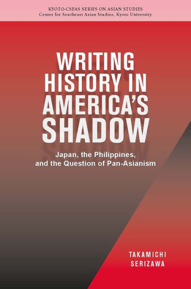 Writing History in America's Shadow: Japan, the Philippines, and the Question of Pan-Asianism