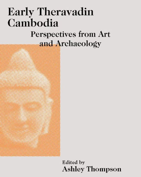 Early Theravadin Cambodia: Perspectives from Art and Archaeology