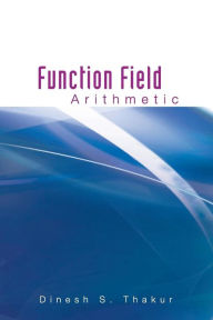 Title: Function Field Arithmetic, Author: Dinesh S Thakur