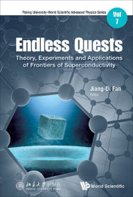 Title: ENDLESS QUESTS: Theory, Experiments and Applications of Frontiers of Superconductivity, Author: Jiangdi Fan