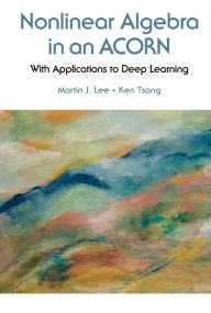 Title: Nonlinear Algebra In An Acorn: With Applications To Deep Learning, Author: Martin J Lee