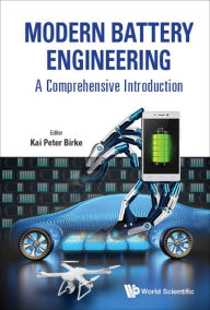 Title: MODERN BATTERY ENGINEERING: A COMPREHENSIVE INTRODUCTION: A Comprehensive Introduction, Author: Kai Peter Birke