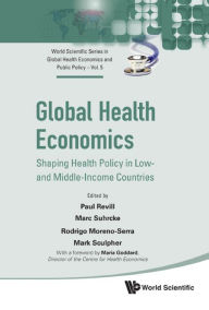 Title: GLOBAL HEALTH ECONOMICS: Shaping Health Policy in Low- and Middle-Income Countries, Author: Paul Revill