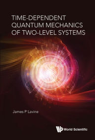 Title: TIME-DEPENDENT QUANTUM MECHANICS OF TWO-LEVEL SYSTEMS, Author: James P Lavine