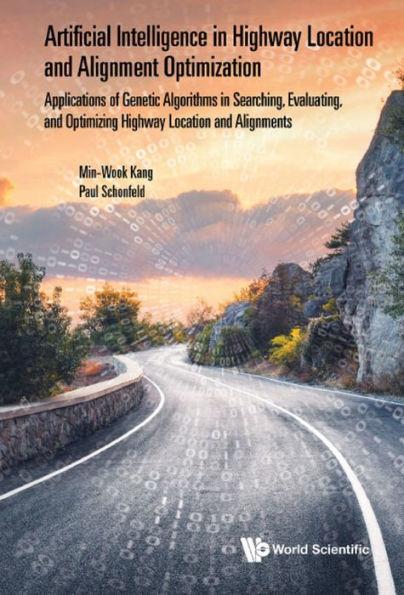 ARTIFICIAL INTELLIGENCE IN HIGHWAY LOCATION SELECT & ALIGN: Applications of Genetic Algorithms in Searching, Evaluating, and Optimizing Highway Location and Alignments