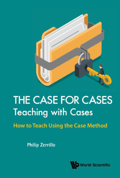 Case For Cases, The: Teaching With Cases - How To Teach Using The Case Method