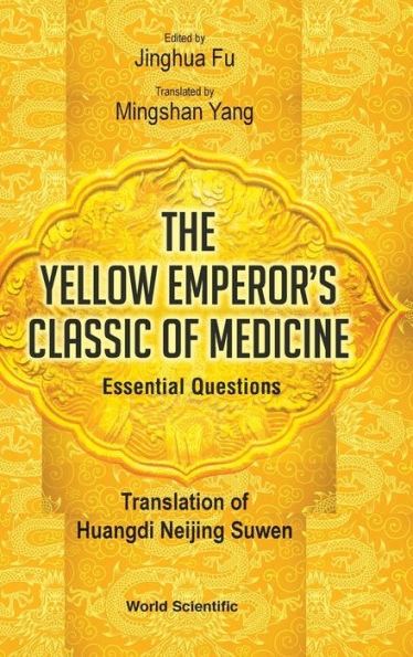 Yellow Emperor's Classic Of Medicine, The - Essential Questions: Translation Of Huangdi Neijing Suwen