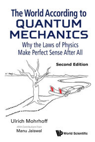 Title: WORLD ACCORD QUAN MECH (2ND ED): Why the Laws of Physics Make Perfect Sense After All, Author: Ulrich Mohrhoff