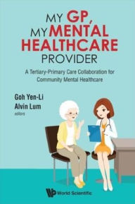 Title: My Gp, My Mental Healthcare Provider: A Tertiary-primary Care Collaboration For Community Mental Healthcare, Author: Yen-li Goh
