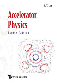 Title: ACCELERATOR PHYSICS (4TH ED), Author: Shyh-yuan Lee