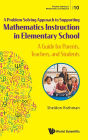 Problem-solving Approach To Supporting Mathematics Instruction In Elementary School, A: A Guide For Parents, Teachers, And Students