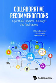 Title: COLLABORATIVE RECOMMENDATIONS: Algorithms, Practical Challenges and Applications, Author: Shlomo Berkovsky