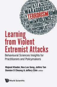 Title: LEARNING FROM VIOLENT EXTREMIST ATTACKS: Behavioural Sciences Insights for Practitioners and Policymakers, Author: Majeed Khader