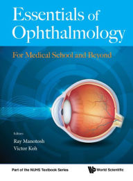 Title: Essentials Of Ophthalmology: For Medical School And Beyond, Author: Ray Manotosh