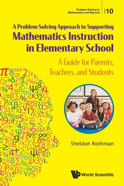 Problem-solving Approach To Supporting Mathematics Instruction Elementary School, A: A Guide For Parents, Teachers, And Students