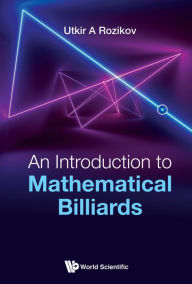 Title: INTRODUCTION TO MATHEMATICAL BILLIARDS, AN, Author: Utkir A Rozikov