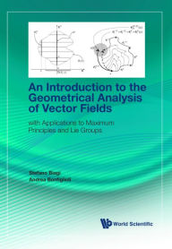 Title: Introduction To The Geometrical Analysis Of Vector Fields, An: With Applications To Maximum Principles And Lie Groups, Author: Stefano Biagi