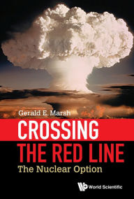 Title: CROSSING THE RED LINE: THE NUCLEAR OPTION: The Nuclear Option, Author: Gerald E Marsh