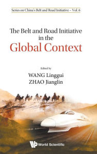 Title: The Belt And Road Initiative In The Global Context, Author: Linggui Wang