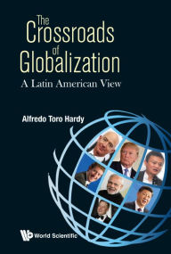 Title: Crossroads Of Globalization, The: A Latin American View, Author: Alfredo Toro Hardy