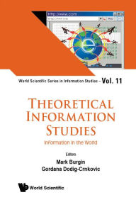 Title: Theoretical Information Studies: Information In The World, Author: Mark Burgin