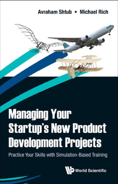 MANAGING YOUR STARTUP'S NEW PRODUCT DEVELOPMENT PROJECTS: Practice Your Skills with Simulation-Based Training