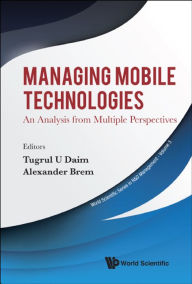 Title: MANAGING MOBILE TECHNOLOGIES: An Analysis from Multiple Perspectives, Author: Tugrul U Daim