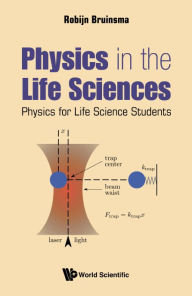 Title: Physics In The Life Sciences: Physics For Life Science Students, Author: Robijn Bruinsma
