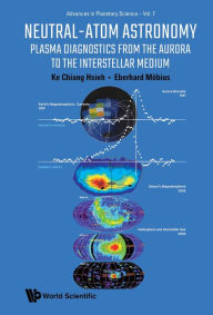 Title: NEUTRAL-ATOM ASTRONOMY: Plasma Diagnostics from the Aurora to the Interstellar Medium, Author: Ke Chiang Hsieh