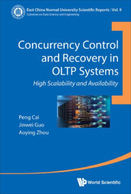 Title: CONCURRENCY CONTROL AND RECOVERY IN OLTP SYSTEMS: High Scalability and Availability, Author: Peng Cai