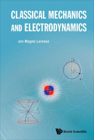 Title: CLASSICAL MECHANICS AND ELECTRODYNAMICS, Author: Jon Magne Leinaas