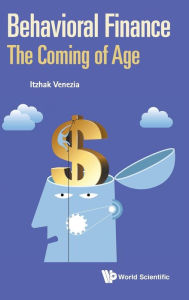 Title: Behavioral Finance: The Coming Of Age, Author: Itzhak Venezia