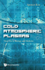 Cold Atmospheric Plasmas: Their Use In Biology And Medicine