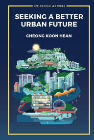 Title: Seeking A Better Urban Future, Author: Koon Hean Cheong