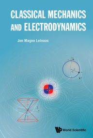 Title: Classical Mechanics And Electrodynamics, Author: Jon Magne Leinaas