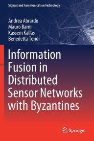 Title: Information Fusion in Distributed Sensor Networks with Byzantines, Author: Andrea Abrardo