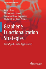 Title: Graphene Functionalization Strategies: From Synthesis to Applications, Author: Anish Khan