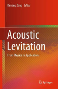 Title: Acoustic Levitation: From Physics to Applications, Author: Duyang Zang