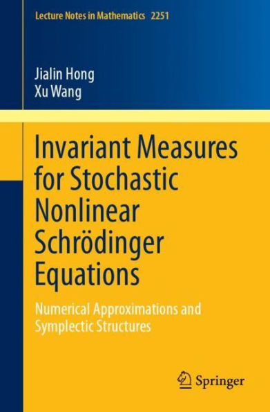 Invariant Measures for Stochastic Nonlinear Schrï¿½dinger Equations: Numerical Approximations and Symplectic Structures