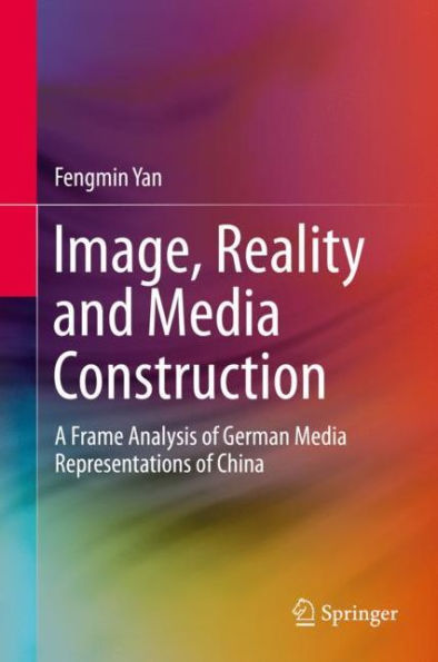 Image, Reality and Media Construction: A Frame Analysis of German Media Representations of China