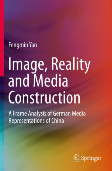 Image, Reality and Media Construction: A Frame Analysis of German Media Representations of China