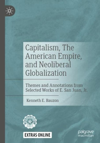 Capitalism, The American Empire, and Neoliberal Globalization: Themes and Annotations from Selected Works of E. San Juan, Jr.