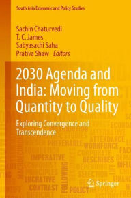 Title: 2030 Agenda and India: Moving from Quantity to Quality: Exploring Convergence and Transcendence, Author: Sachin Chaturvedi