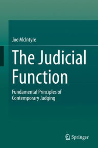 Title: The Judicial Function: Fundamental Principles of Contemporary Judging, Author: Joe McIntyre