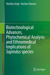 Title: Biotechnological Advances, Phytochemical Analysis and Ethnomedical Implications of Sapindus species, Author: Reetika Singh