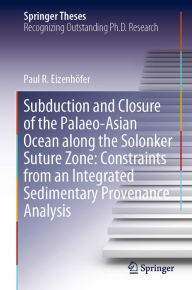 Title: Subduction and Closure of the Palaeo-Asian Ocean along the Solonker Suture Zone: Constraints from an Integrated Sedimentary Provenance Analysis, Author: Paul R. Eizenhöfer