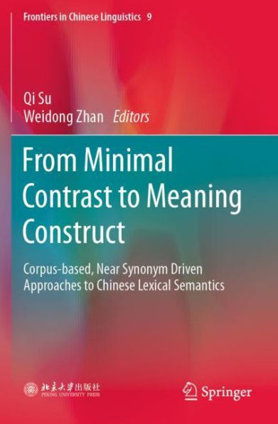 From Minimal Contrast to Meaning Construct: Corpus-based, Near Synonym Driven Approaches to Chinese Lexical Semantics