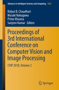 Title: Proceedings of 3rd International Conference on Computer Vision and Image Processing: CVIP 2018, Volume 2, Author: Bidyut B. Chaudhuri