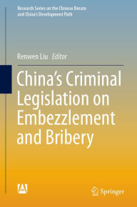 Title: China's Criminal Legislation on Embezzlement and Bribery, Author: Renwen Liu