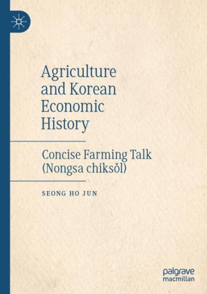 Agriculture and Korean Economic History: Concise Farming Talk (Nongsa chiksol)